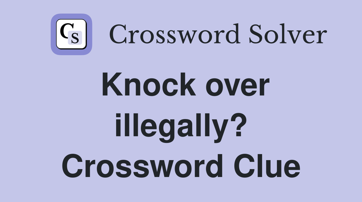 Knock over illegally? Crossword Clue