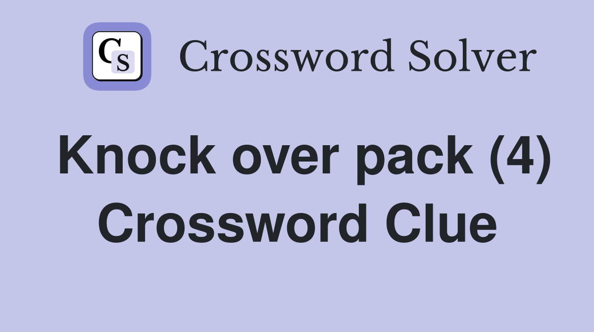 Knock over pack (4) Crossword Clue