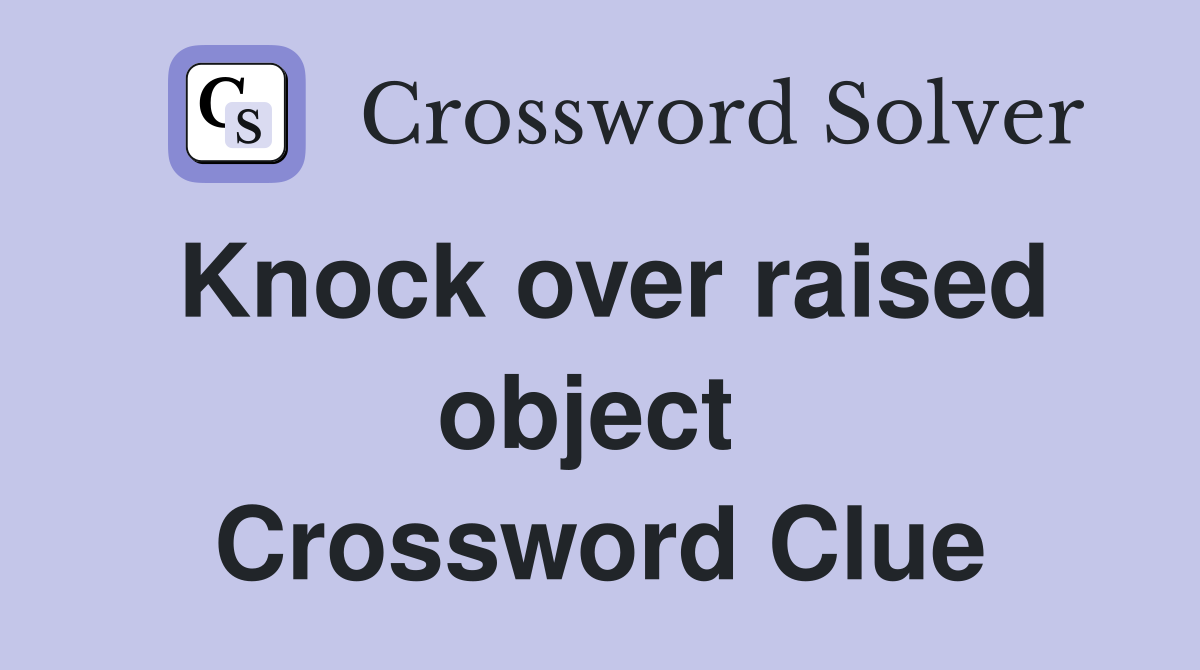 Knock over raised object  Crossword Clue