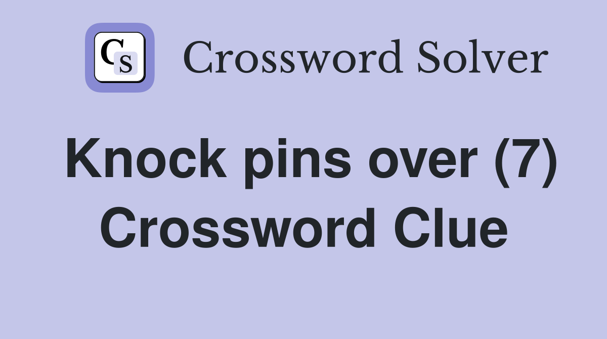 Knock pins over (7) Crossword Clue