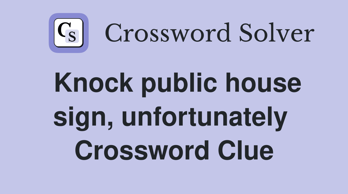 Knock public house sign, unfortunately  Crossword Clue