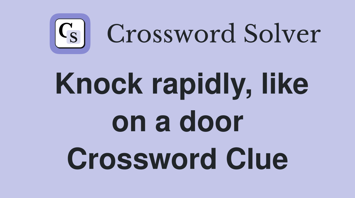 Knock rapidly, like on a door Crossword Clue