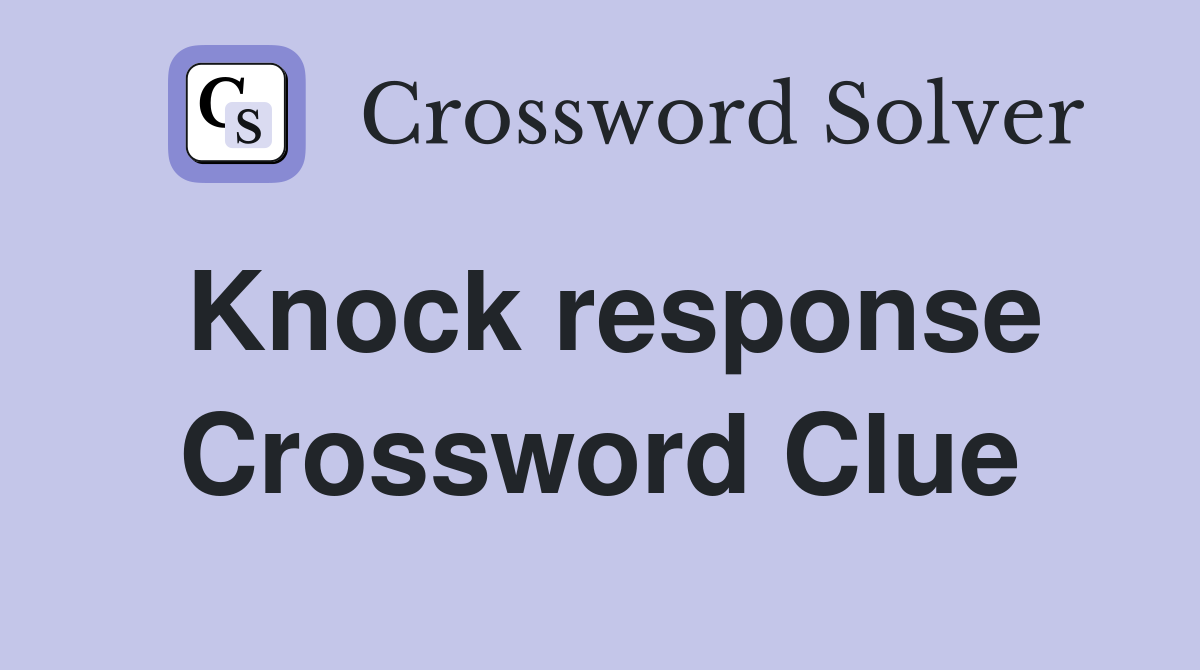 Knock response Crossword Clue