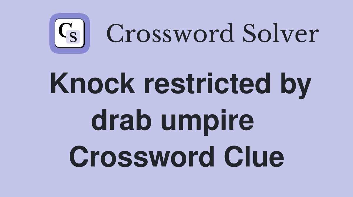 Knock restricted by drab umpire  Crossword Clue