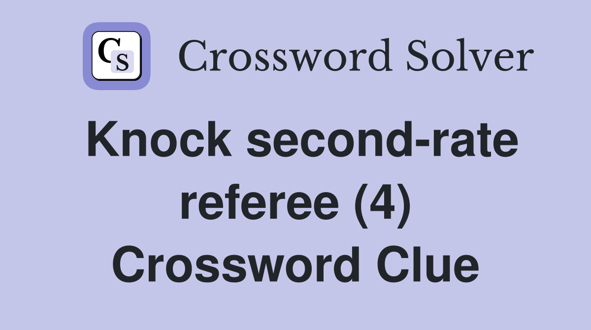 Knock second-rate referee (4) Crossword Clue