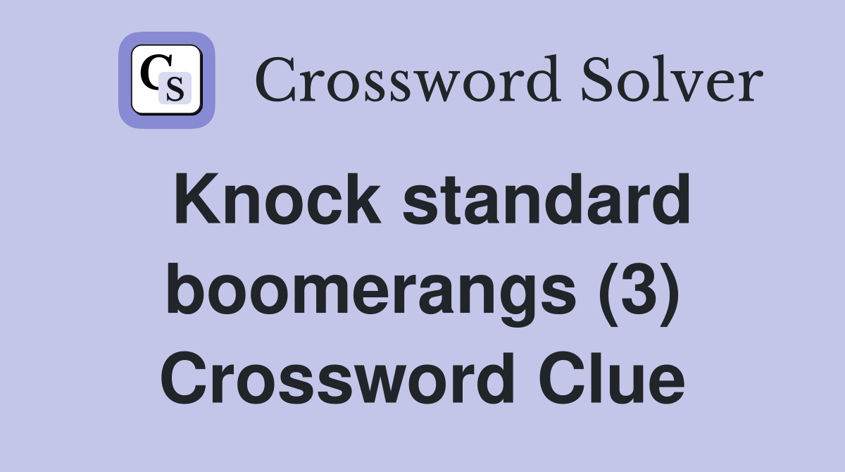 Knock standard boomerangs (3) Crossword Clue