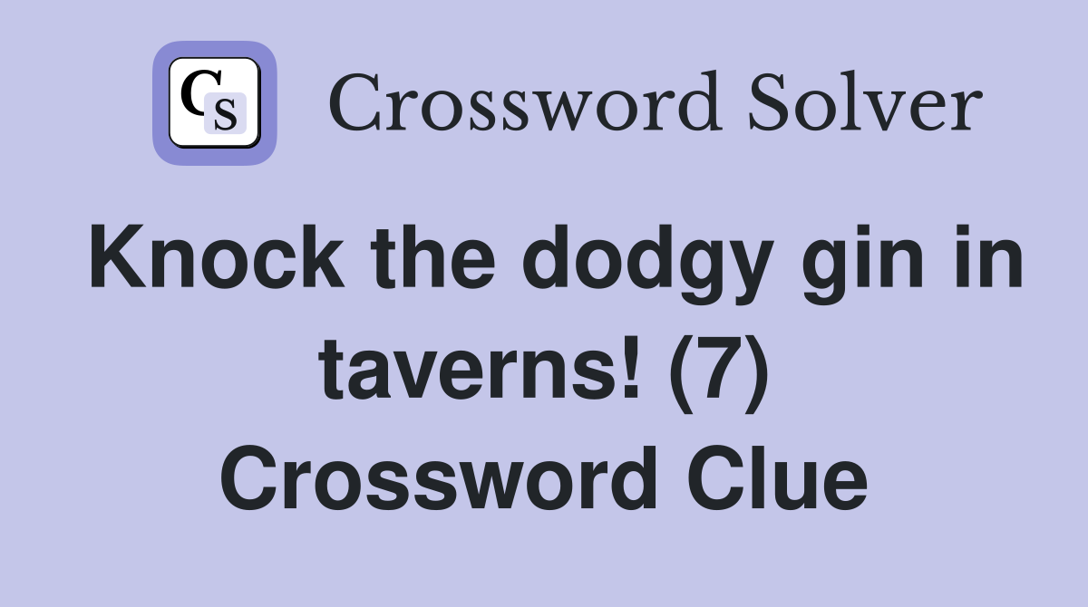 Knock the dodgy gin in taverns! (7) Crossword Clue