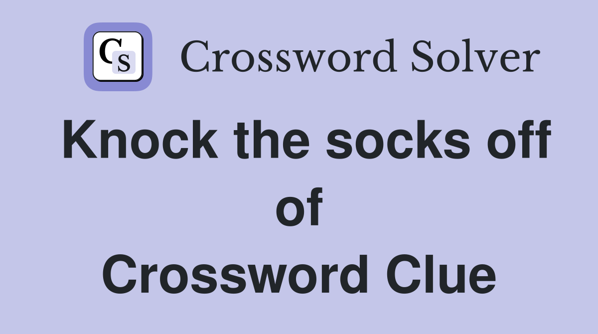 Knock the socks off of Crossword Clue