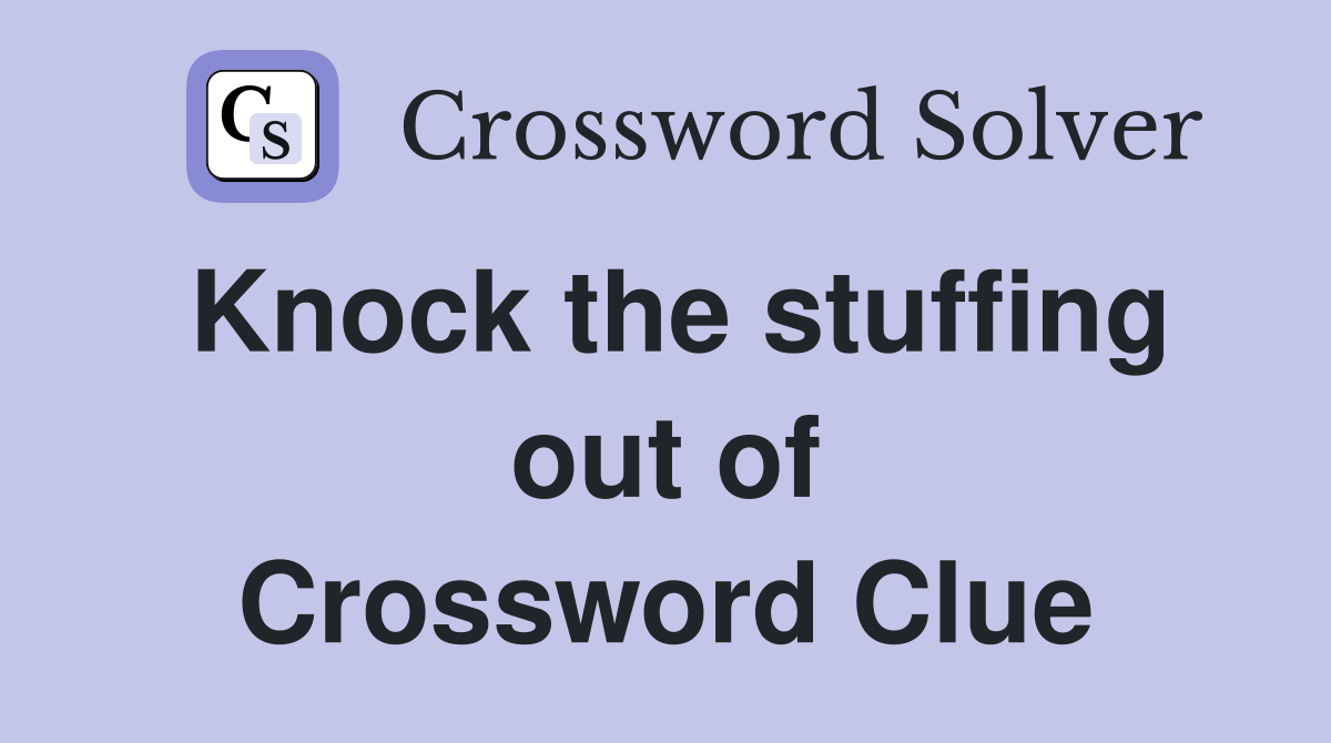 Knock the stuffing out of Crossword Clue