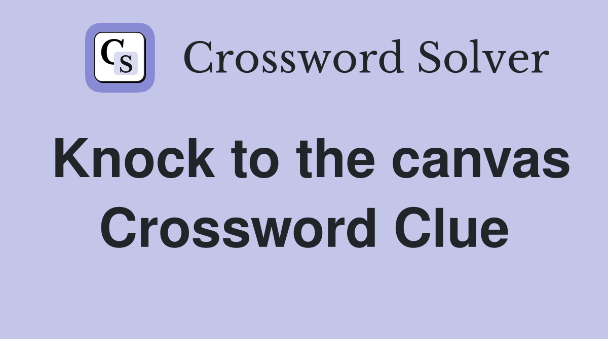 Knock to the canvas Crossword Clue