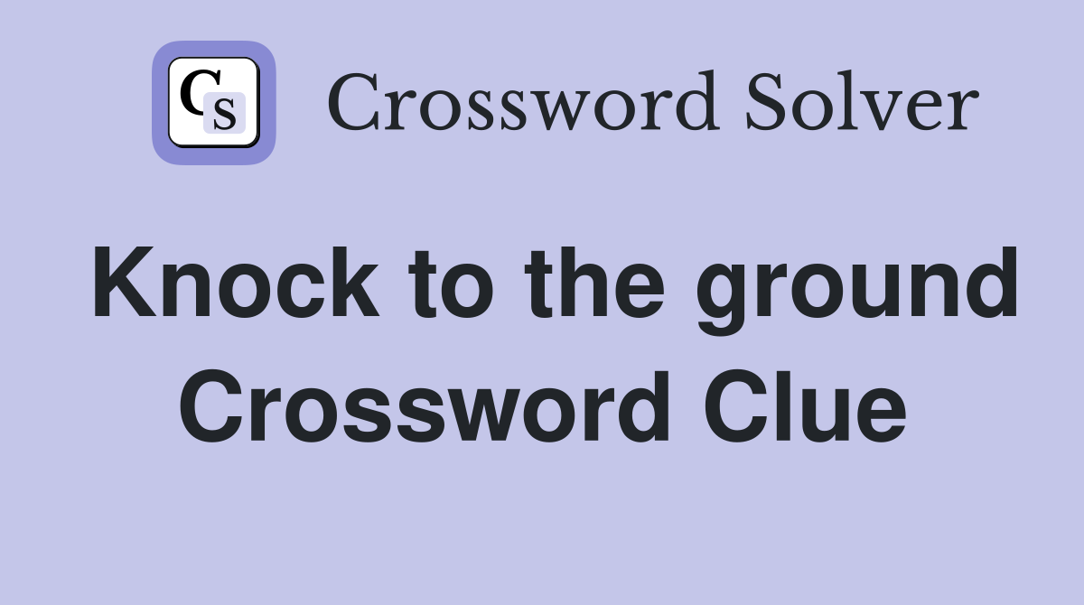 Knock to the ground Crossword Clue