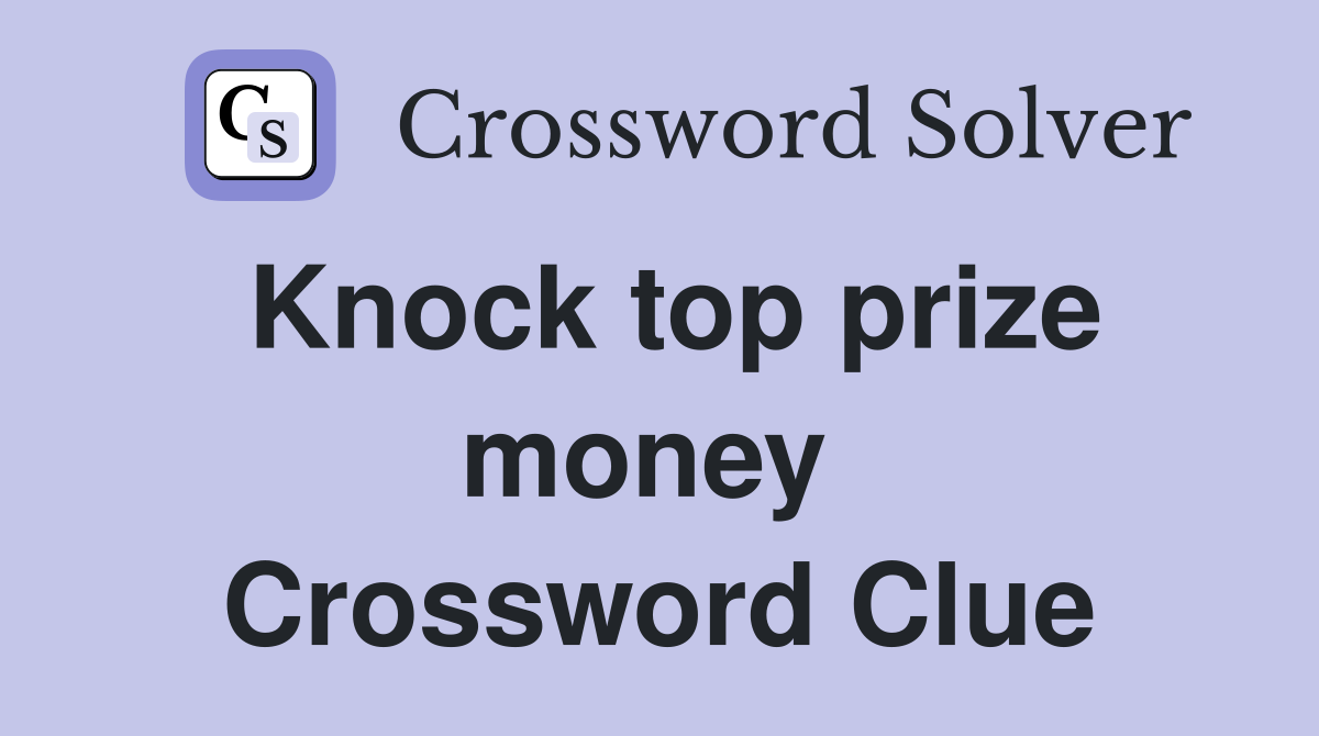 Knock top prize money  Crossword Clue