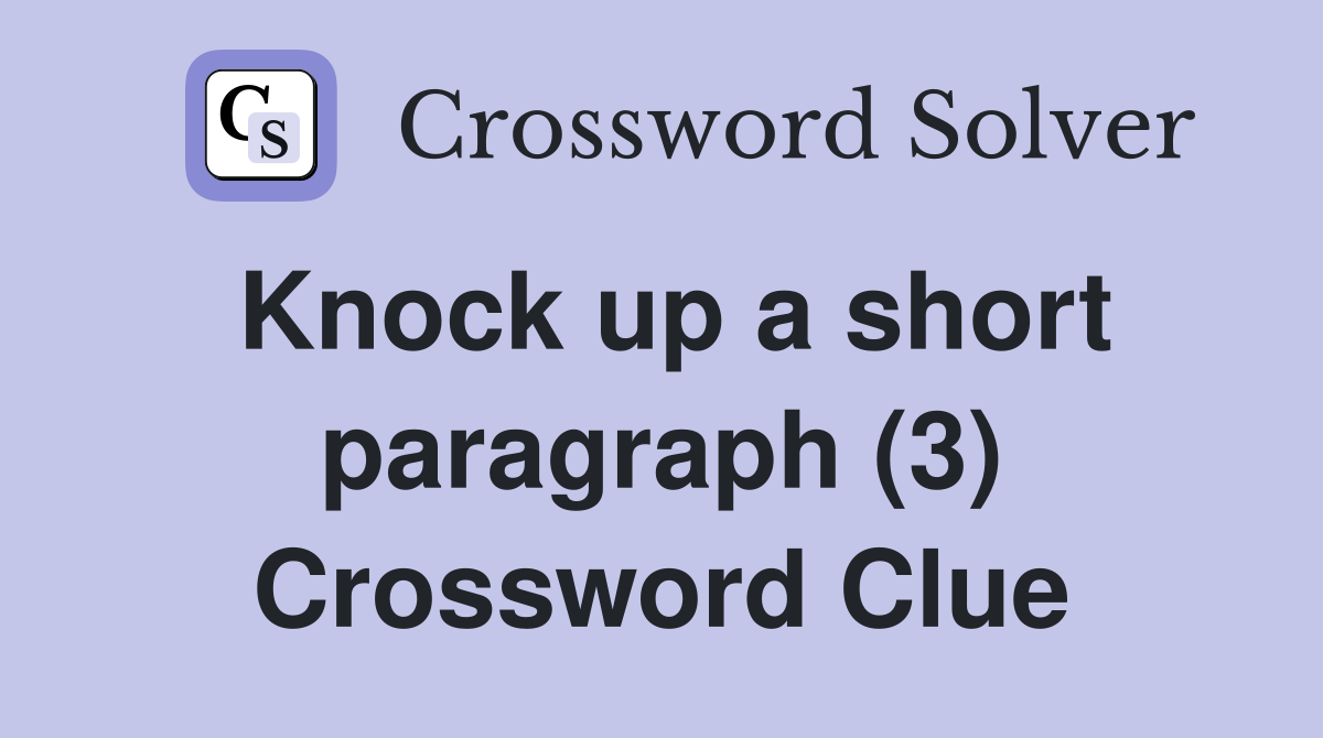 Knock up a short paragraph (3) Crossword Clue