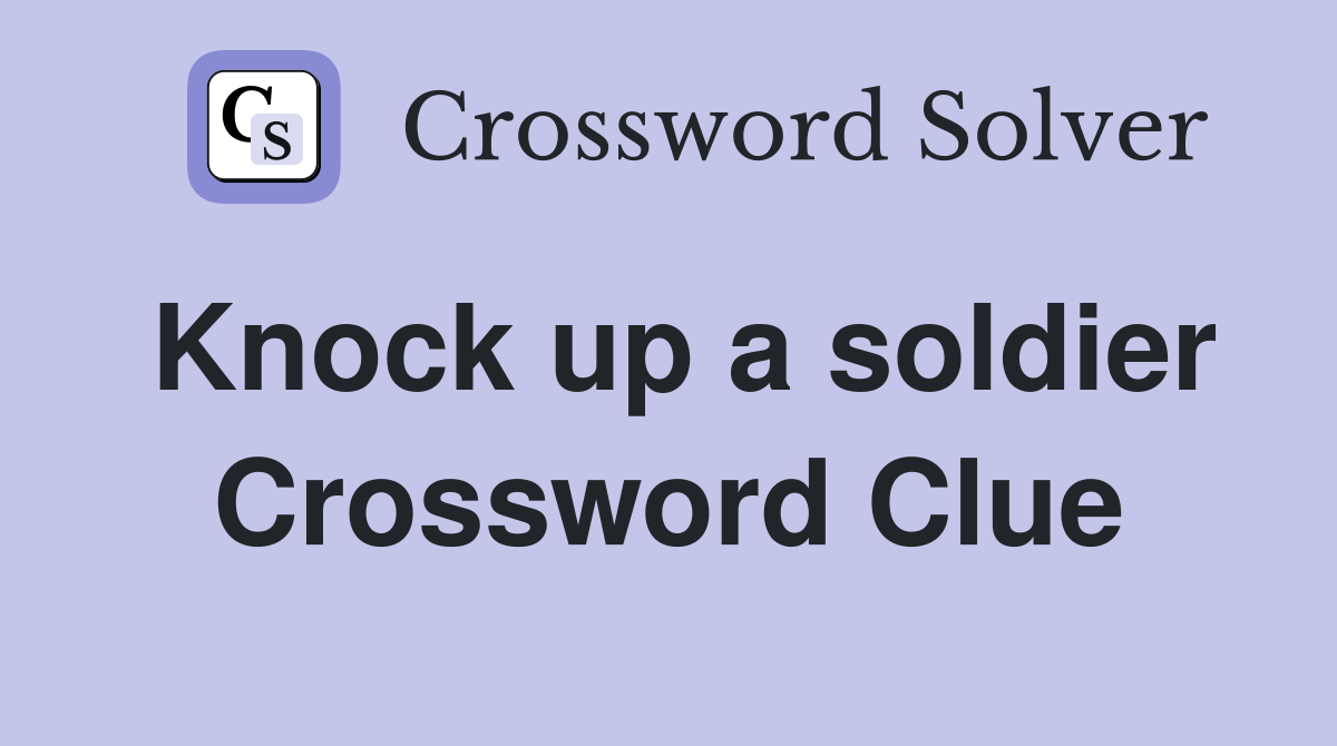 Knock up a soldier Crossword Clue