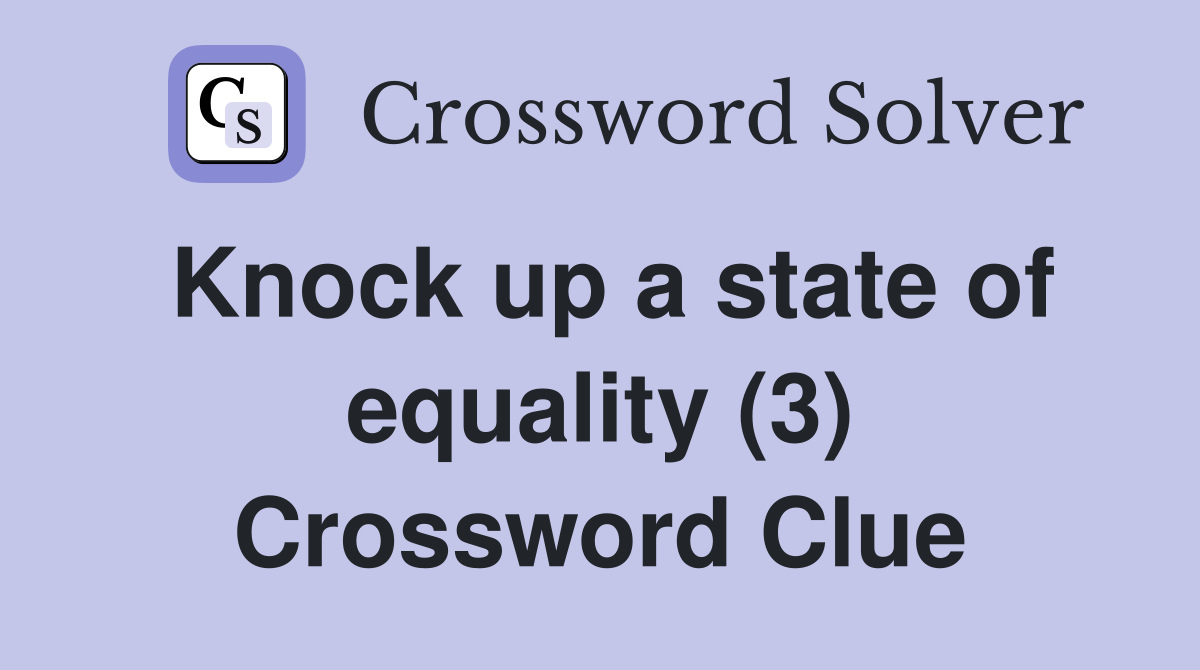 Knock up a state of equality (3) Crossword Clue