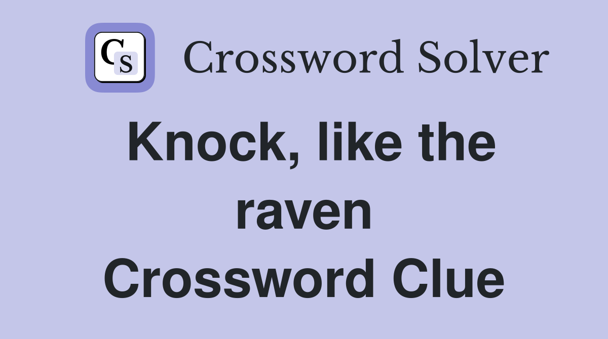 Knock, like the raven Crossword Clue