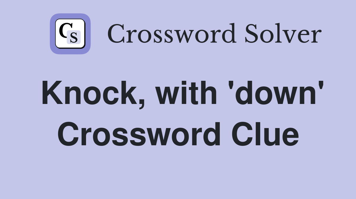 Knock, with 'down' Crossword Clue