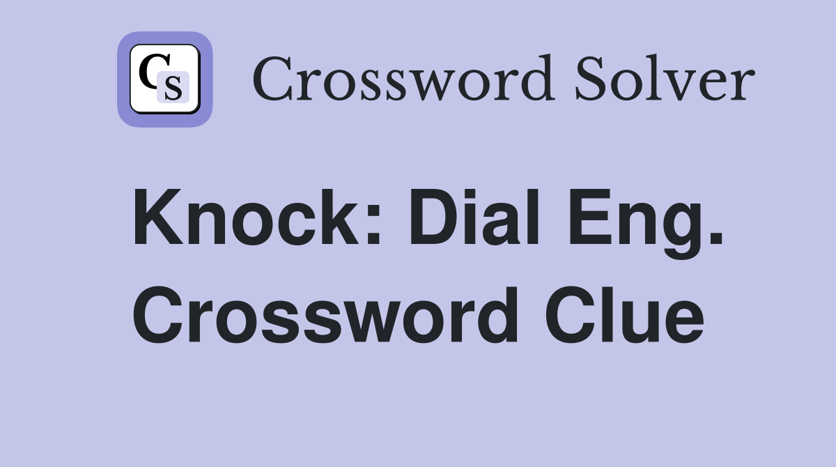 Knock: Dial Eng. Crossword Clue