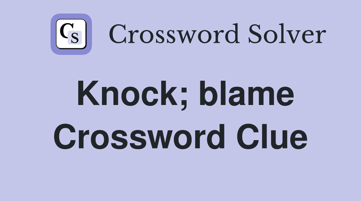 Knock; blame Crossword Clue