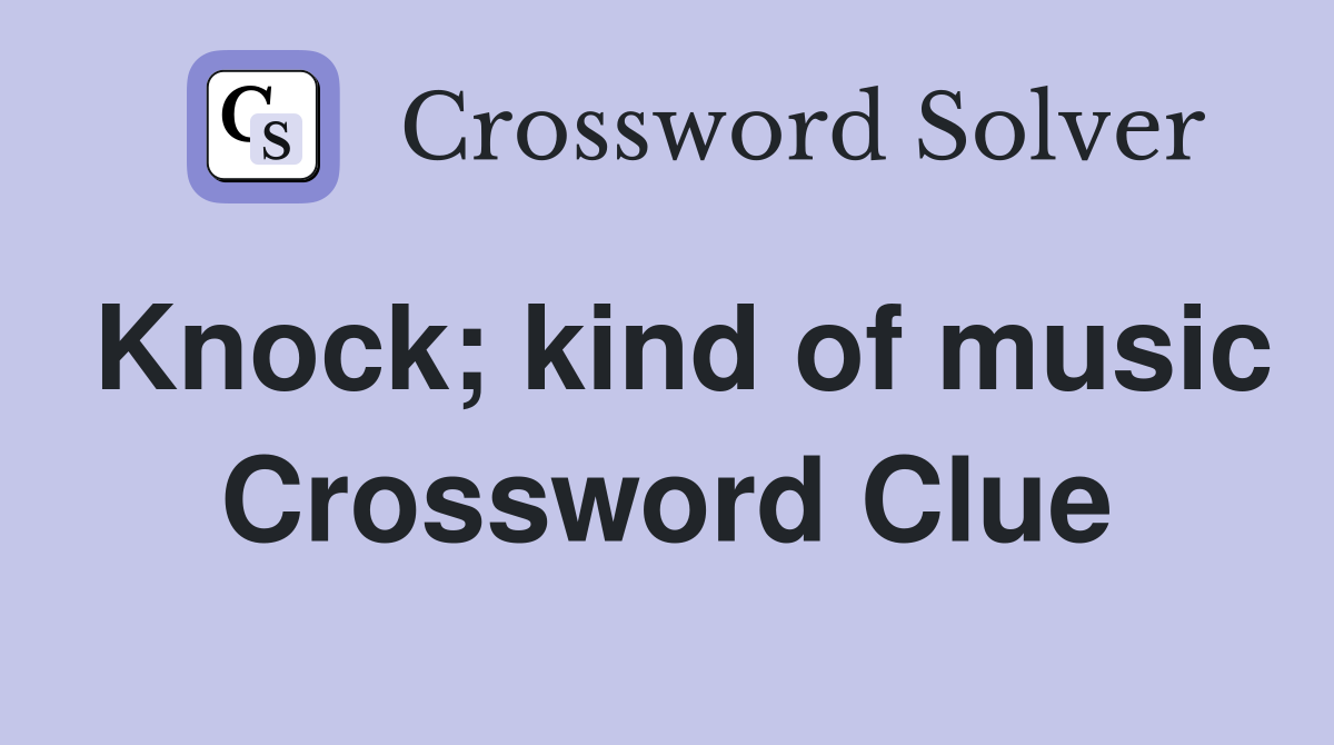 Knock; kind of music Crossword Clue