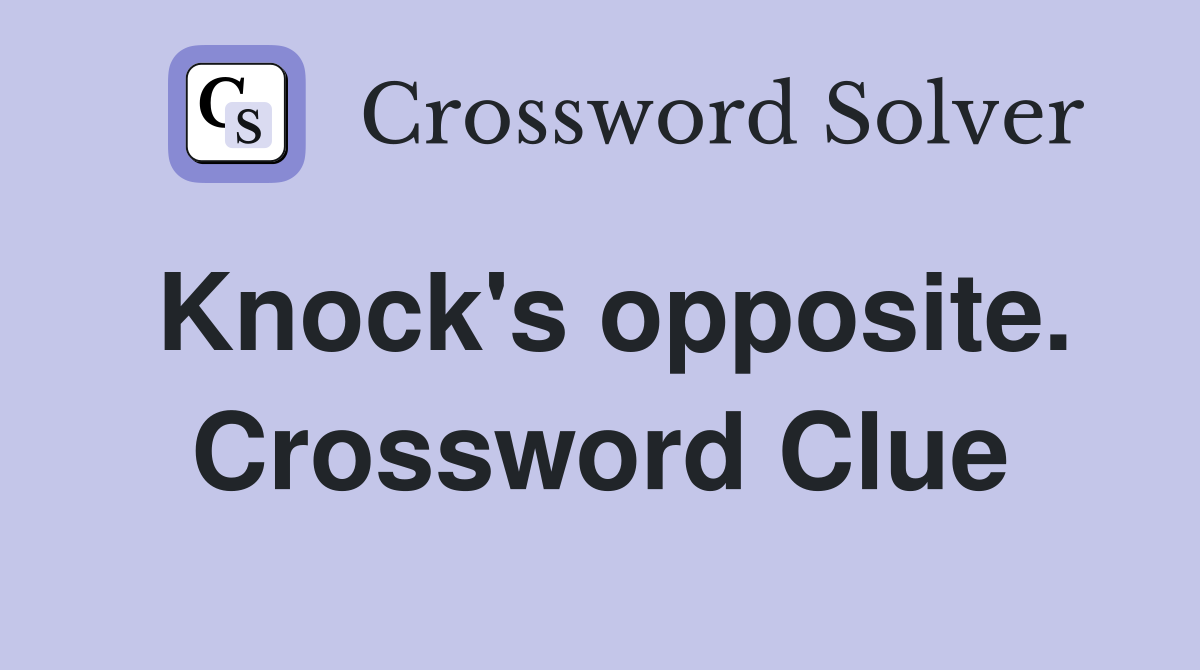 Knock's opposite. Crossword Clue