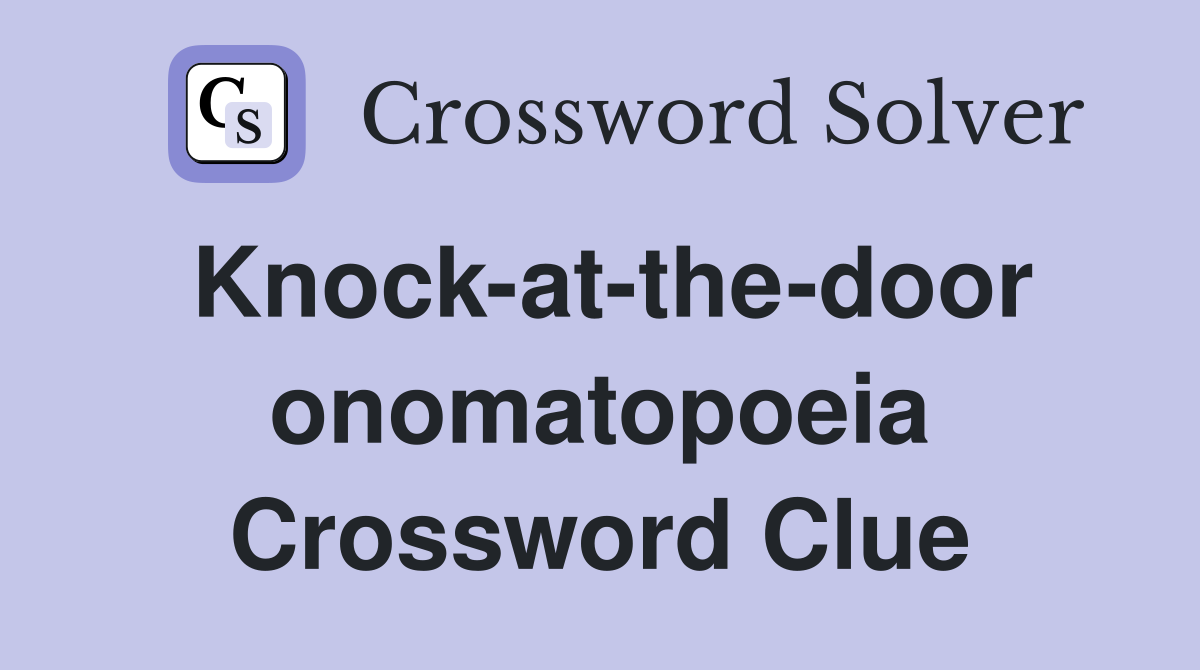 Knock-at-the-door onomatopoeia Crossword Clue