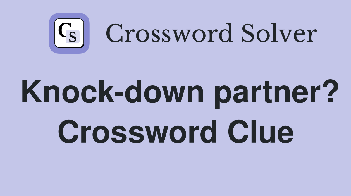 Knock-down partner? Crossword Clue