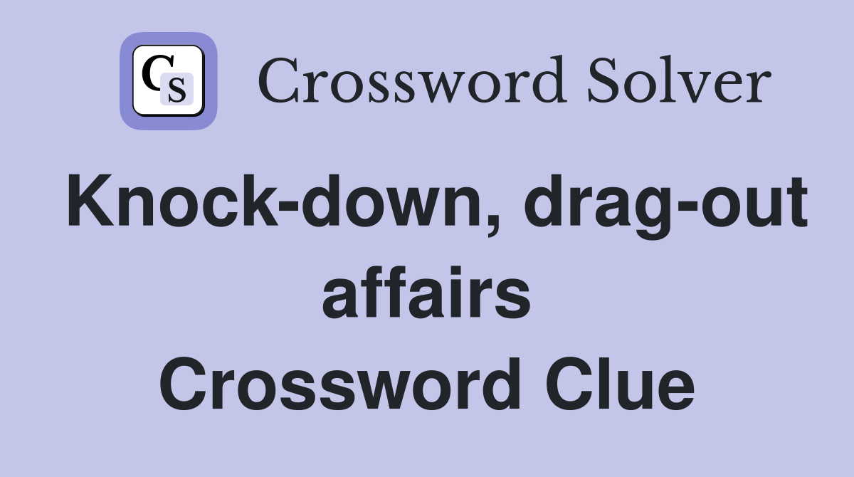 Knock-down, drag-out affairs Crossword Clue