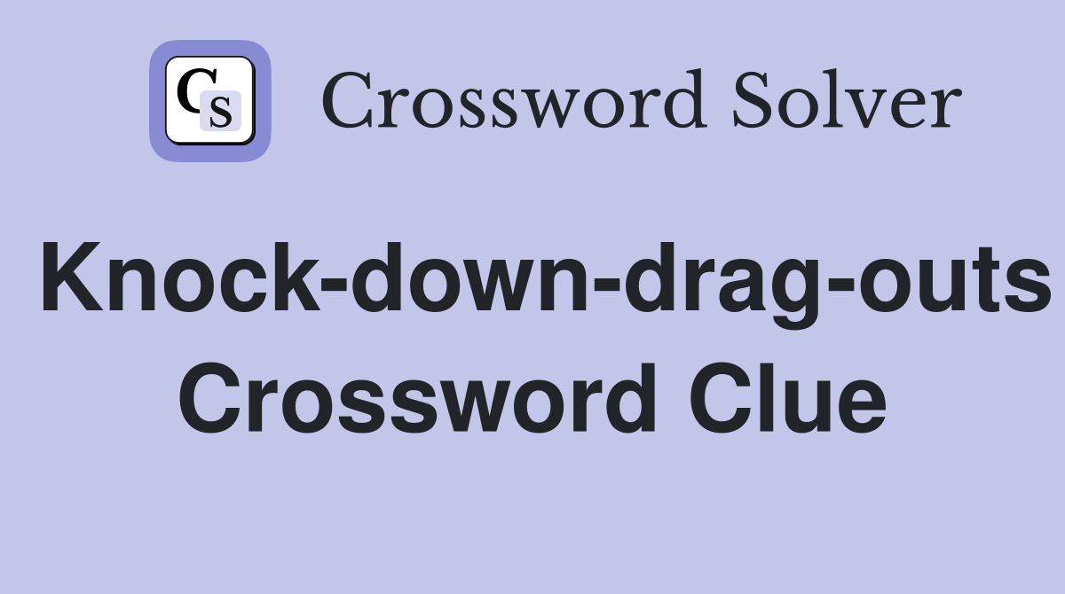 Knock-down-drag-outs Crossword Clue