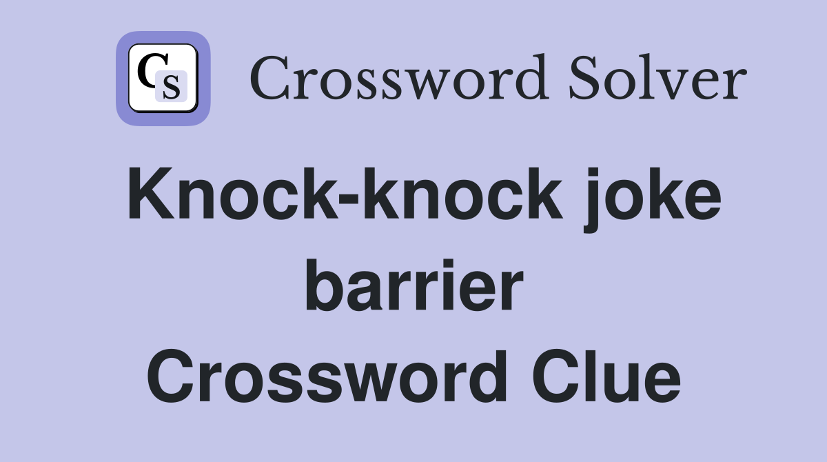 Knock-knock joke barrier Crossword Clue