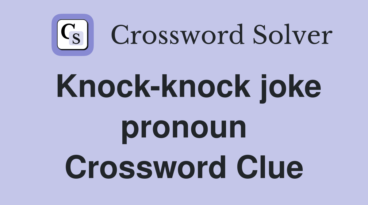 Knock-knock joke pronoun Crossword Clue
