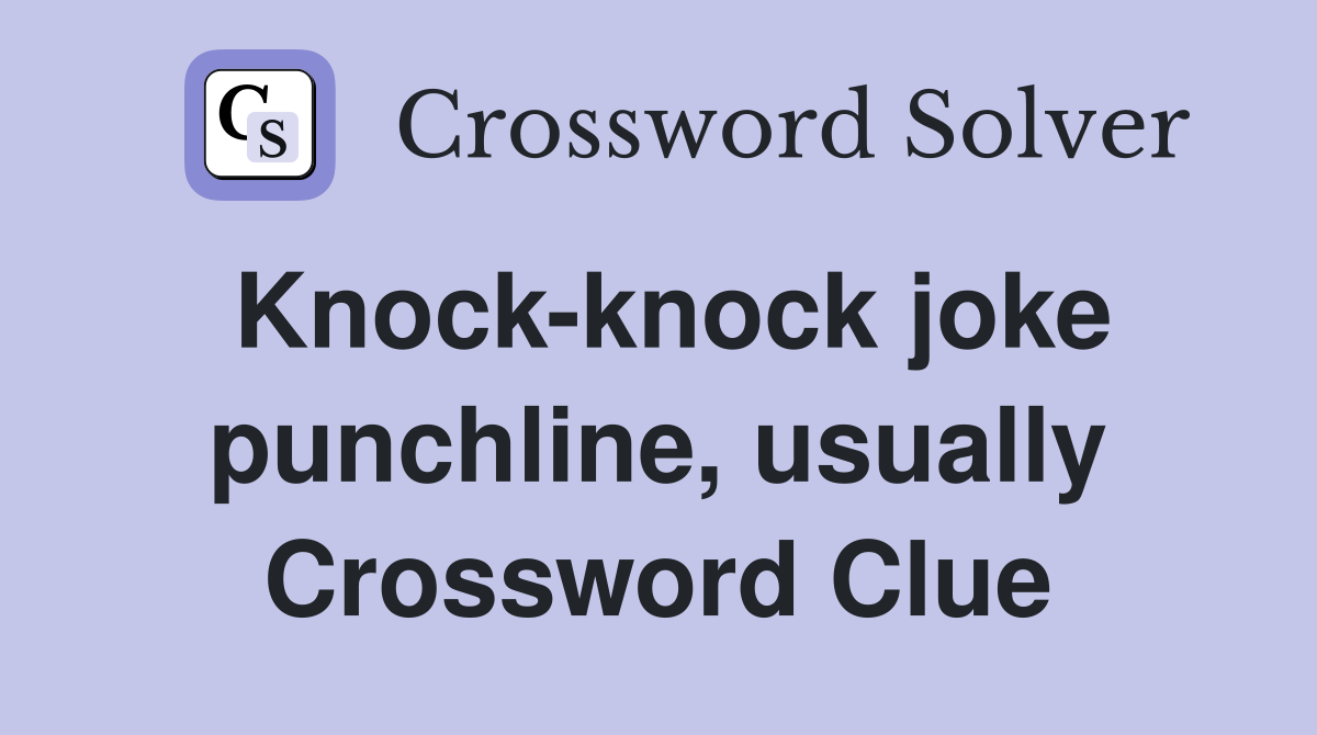 Knock-knock joke punchline, usually Crossword Clue