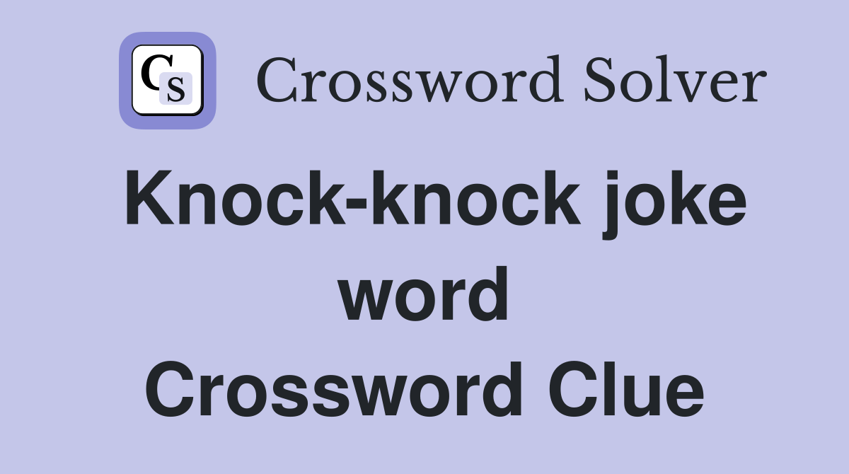 Knock-knock joke word Crossword Clue