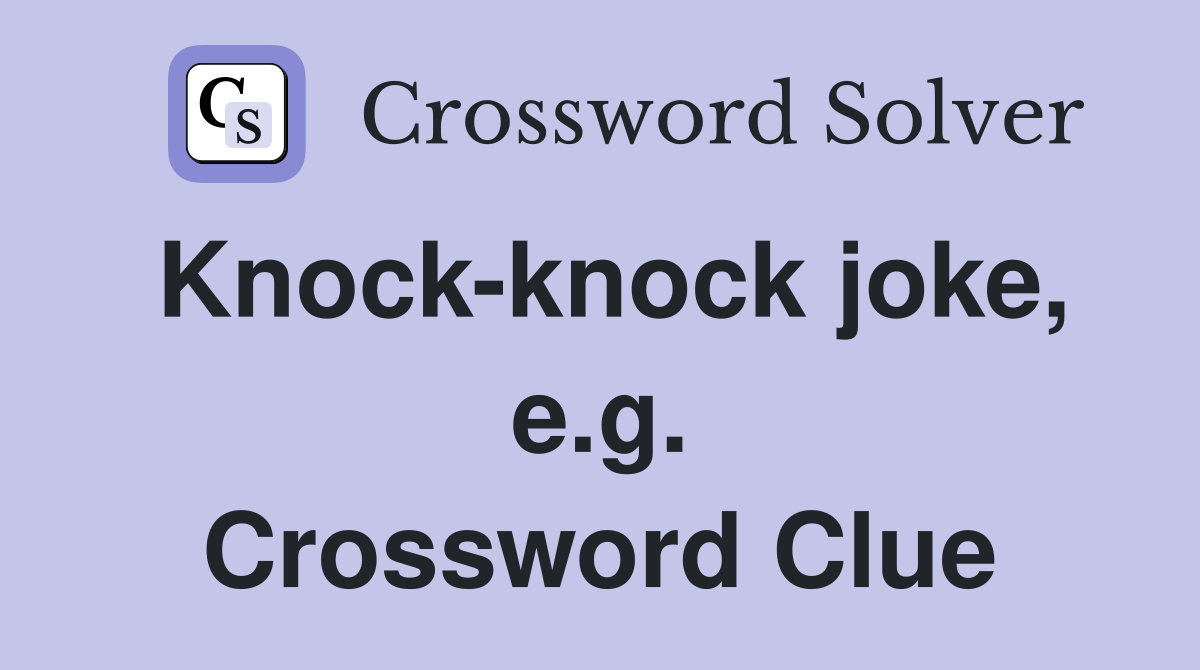 Knock-knock joke, e.g. Crossword Clue