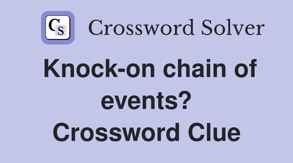 Knock-on chain of events? Crossword Clue