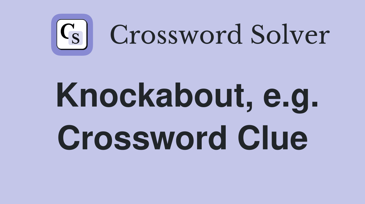 Knockabout, e.g. Crossword Clue