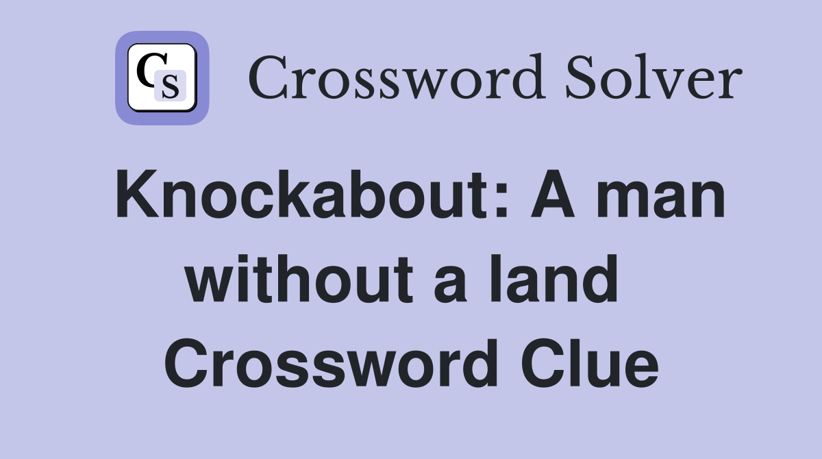 Knockabout: A man without a land  Crossword Clue