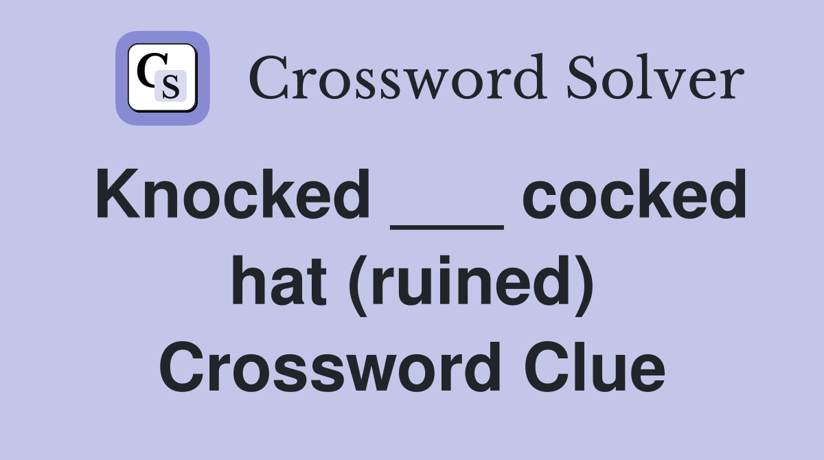 Knocked ___ cocked hat (ruined) Crossword Clue