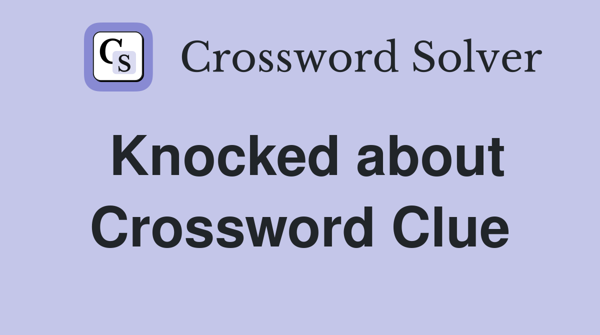 Knocked about Crossword Clue