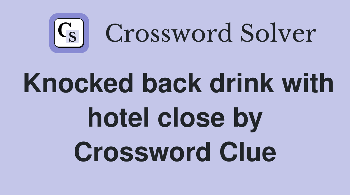 Knocked back drink with hotel close by Crossword Clue