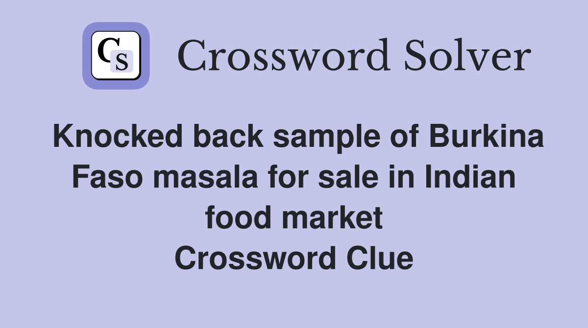 Knocked back sample of Burkina Faso masala for sale in Indian food market Crossword Clue