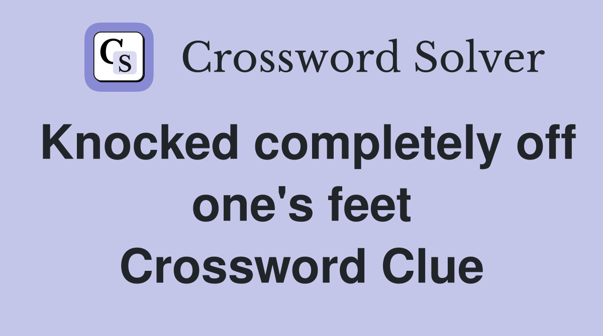 Knocked completely off one's feet Crossword Clue