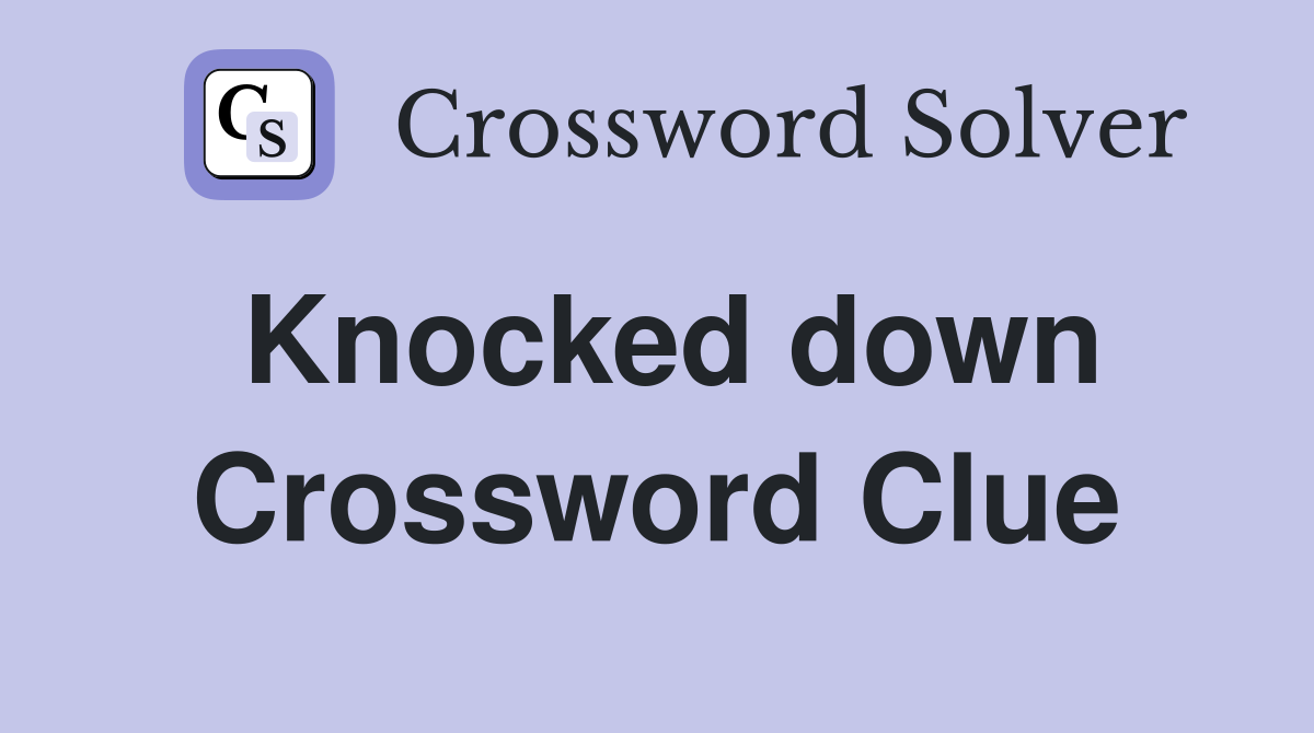 Knocked down Crossword Clue Answers Crossword Solver
