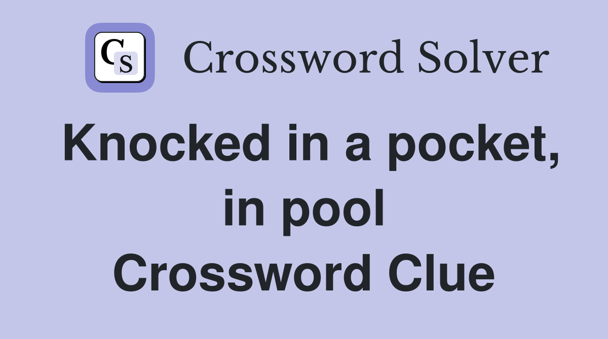 Knocked in a pocket, in pool Crossword Clue