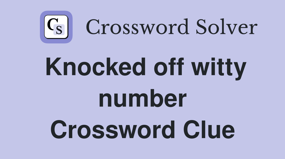 Knocked off witty number Crossword Clue