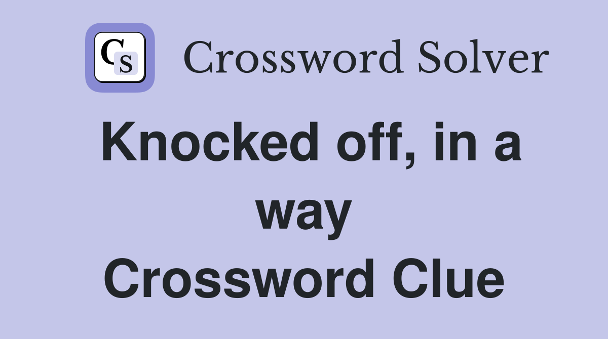 Knocked off, in a way Crossword Clue
