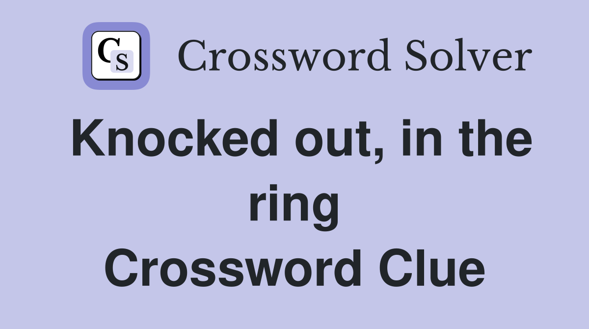 Knocked out, in the ring Crossword Clue