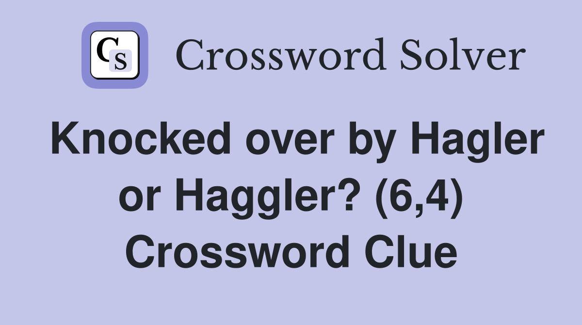 Knocked over by Hagler or Haggler? (6,4) Crossword Clue
