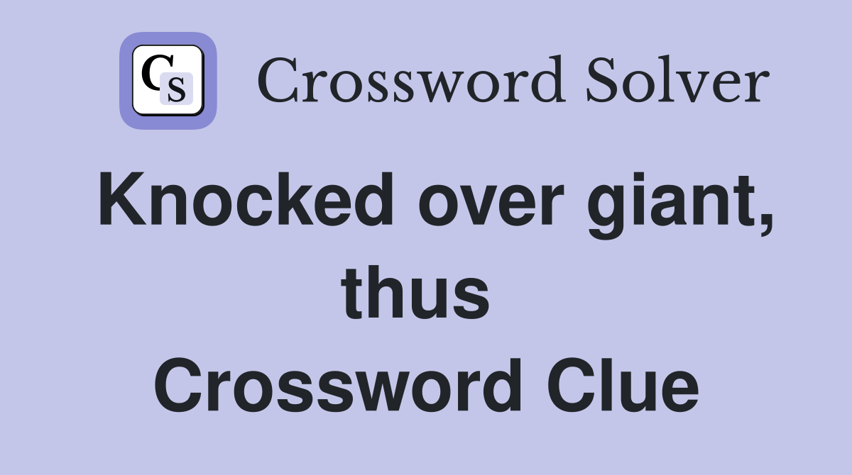Knocked over giant, thus  Crossword Clue