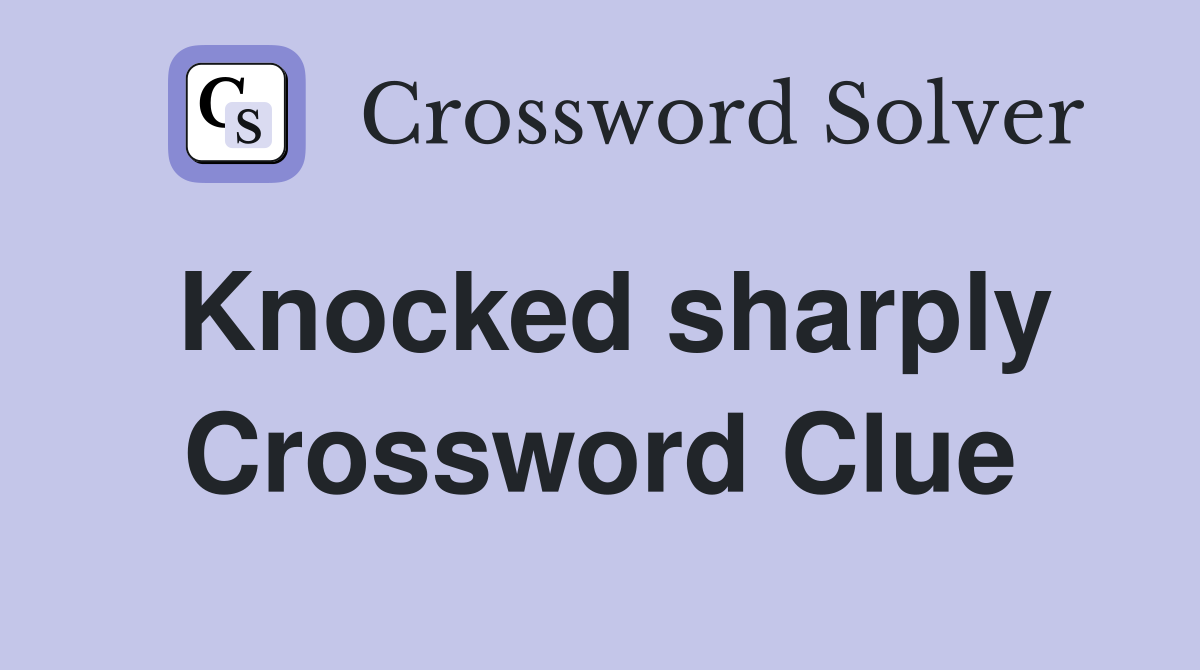 Knocked sharply Crossword Clue